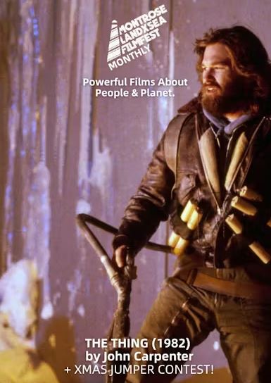 A film poster for "The Thing (1982) by John Carpenter." The main image shows a bearded man (Kurt Russell as R.J. MacReady) wearing a brown leather jacket and holding a pipe wrench or makeshift weapon, set against a purplish, snowy background. Text at the top includes the "Montrose LandxSea Filmfest Monthly" logo and the tagline "Powerful Films About People & Planet." Text at the bottom also mentions "+ Xmas Jumper Contest!".