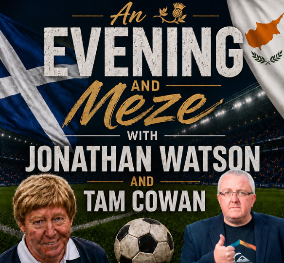 An event poster titled "An Evening and Meze with Jonathan Watson and Tam Cowan," featuring headshots of both men in the foreground with a soccer ball, set against a stadium backdrop flanked by the flags of Scotland and Cyprus.