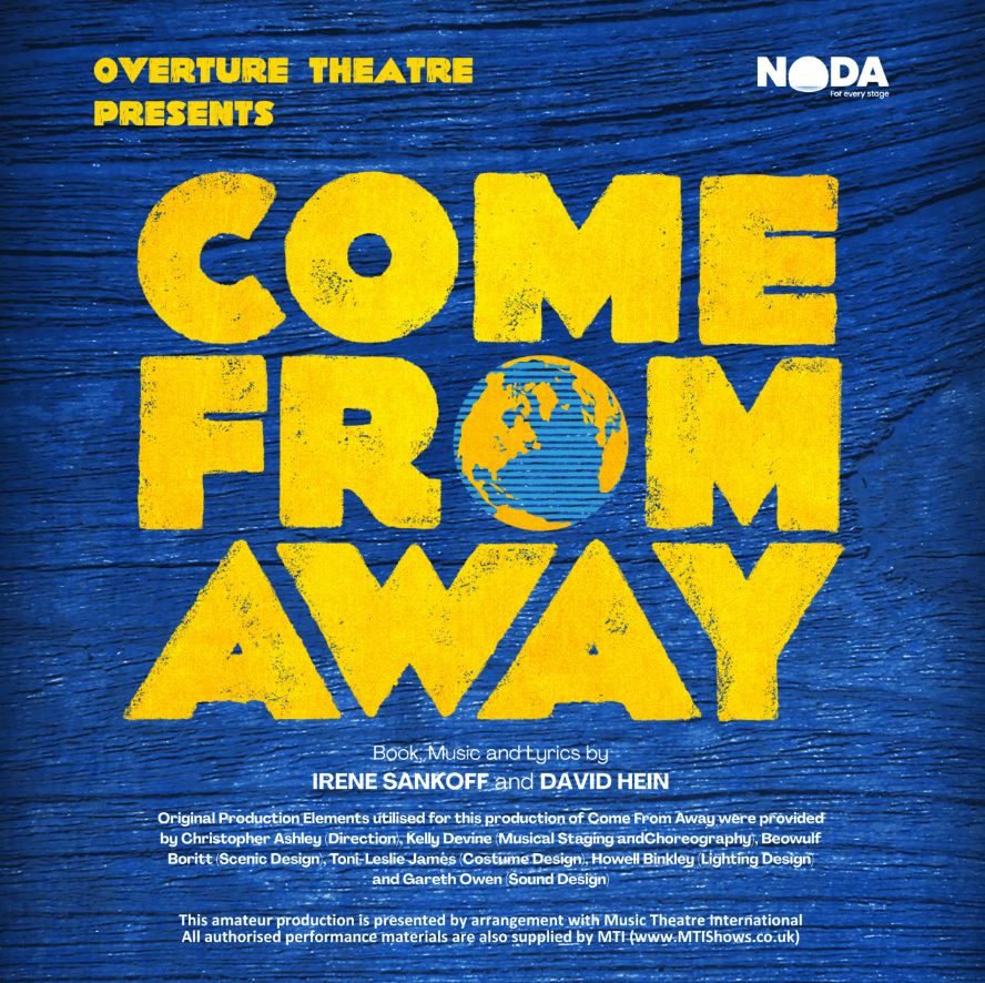 A promotional poster for "Come From Away" presented by the Overture Theatre. The background is a textured, dark blue. The title "COME FROM AWAY" is in large, bold, textured yellow letters. The "O" in "FROM" is replaced by a stylized blue and gold globe. The top right corner has the NODA logo. Under the title, in smaller font, it says "Book, Music and Lyrics by IRENE SANKOFF and DAVID HEIN." The credits and a statement about the amateur production are at the bottom of the poster.