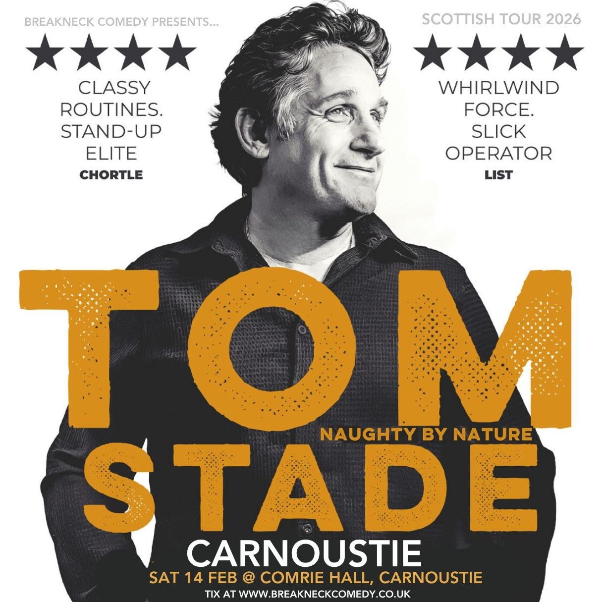 A comedy show flyer with a large, black and white portrait of a man, Tom Stade, smiling and looking to his right. He has gray hair and is wearing a dark, textured shirt. The text "TOM STADE" is in large, chunky, orange letters over the photo. Below his name, in smaller orange text, it says "NAUGHTY BY NATURE" and "CARNOUSTIE." The bottom of the flyer provides the show details in white text: "SAT 14 FEB @ COMRIE HALL, CARNOUSTIE" and the website address. A five-star rating with quotes from "CHORTLE" and "LIST" are on the top left and right, respectively. The Breakneck Comedy logo is at the top left.