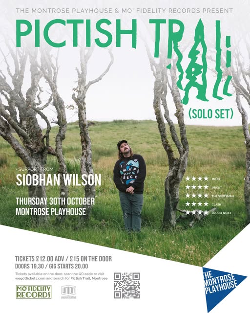 A poster for a concert featuring Pictish Trail. The main image is a photograph of a man with a mustache and a backwards baseball cap standing in a grassy field surrounded by bare, gnarled trees. The text "PICTISH TRAIL (SOLO SET)" is in large, green font, partially obscured by the trees. Smaller text indicates "SUPPORT FROM SIOBHAN WILSON," the date "THURSDAY 30TH OCTOBER," and the venue "MONTROSE PLAYHOUSE." The bottom of the poster lists ticket prices and has a QR code for tickets. The logos for "THE MONTROSE PLAYHOUSE," "MO' FIDELITY RECORDS," and "UNION CREATIVE" are also at the bottom. The right side of the poster features five-star ratings with quotes from various publications.