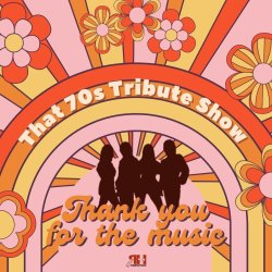 A brightly colored, 70s-themed graphic promoting a musical show, dominated by a palette of pink, orange, coral, and gold. The design features a large, retro sunburst pattern radiating from the center, overlaid with stylized daisy flowers in the corners. A large, concentric arch in the middle frames the main content, with the title "That 70s Tribute Show" arcing across the top in white text. Below this, a dark silhouette of four people standing together, reminiscent of a band or singing group, is centered in the frame. The bottom contains the phrase, "Thank you for the music," written in a groovy, multi-colored font.