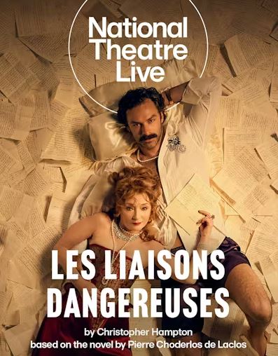 A promotional image for Les Liaisons Dangereuses features two actors lying down surrounded by scattered papers. The man, with a mustache, reclines in a white robe, and the woman, with red hair, is wearing a red corset-style dress. Text reads "National Theatre Live LES LIAISONS DANGEREUSES by Christopher Hampton based on the novel by Pierre Choderlos de Laclos."