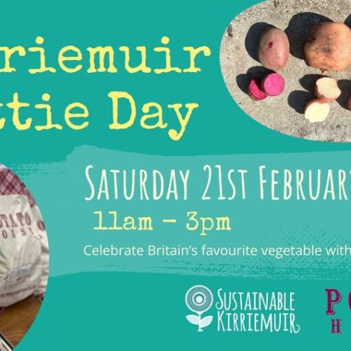 A promotional poster for "Kirriemuir Tattie Day" on Saturday 21st February, 11am - 3pm. The background is teal, featuring images of sacks labeled "POTATO HOUSE" and a variety of whole and cut potatoes. It includes the text "Celebrate Britain's favourite vegetable with us" and the logos for "Sustainable Kirriemuir" and "Potato House".