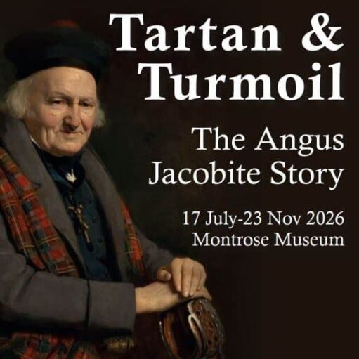 An event graphic for an exhibition titled "Tartan & Turmoil: The Angus Jacobite Story" at the Montrose Museum, running from 17 July to 23 November 2026. The image features a portrait of an elderly man in historical 18th-century attire, including a dark hat and a tartan cloak, set against a dark background with white text.