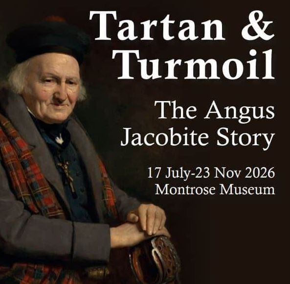 An event graphic for an exhibition titled "Tartan & Turmoil: The Angus Jacobite Story" at the Montrose Museum, running from 17 July to 23 November 2026. The image features a portrait of an elderly man in historical 18th-century attire, including a dark hat and a tartan cloak, set against a dark background with white text.