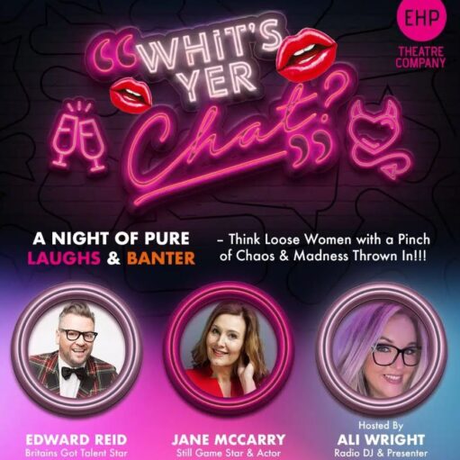 Promotional poster for the EHP Theatre Company show "Whit's Yer Chat?" featuring a vibrant pink and white neon sign title surrounded by icons of lips, cocktails, and a devil emoji. Described as "A Night of Pure Laughs & Banter," the show is hosted by Radio DJ Ali Wright and stars Edward Reid (Britain's Got Talent) and Jane McCarry (Still Game), all pictured in circular pink frames.