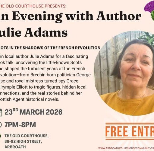 A promotional flyer for "An Evening with Author Julie Adams" at The Old Courthouse in Arbroath, scheduled for March 23rd, 2026, from 7 PM to 8 PM. The free event features a talk titled "Scots in the Shadows of the French Revolution," where Adams will discuss the historical figures and local connections that inspired her Scottish Agent novels. The design includes a portrait of the author, a thistle illustration, and the venue's website address.