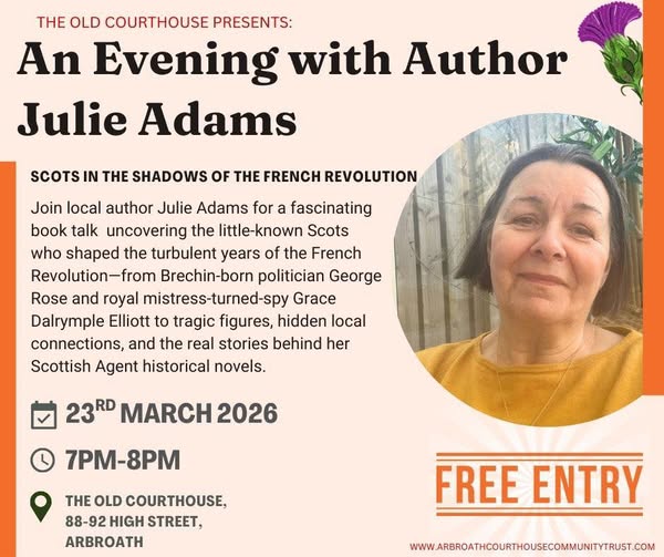A promotional flyer for "An Evening with Author Julie Adams" at The Old Courthouse in Arbroath, scheduled for March 23rd, 2026, from 7 PM to 8 PM. The free event features a talk titled "Scots in the Shadows of the French Revolution," where Adams will discuss the historical figures and local connections that inspired her Scottish Agent novels. The design includes a portrait of the author, a thistle illustration, and the venue's website address.