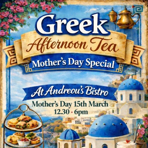 An illustrated event flyer for a Greek Afternoon Tea Mother's Day Special at Andreou’s Bistro. The background features a picturesque painting of Greek island architecture with blue-domed buildings and pink bougainvillea. The text specifies the event takes place on Mother’s Day, 15th March, from 12:30pm to 6pm. In the bottom left, there is a tiered serving tray filled with savoury Greek pastries and appetizers.