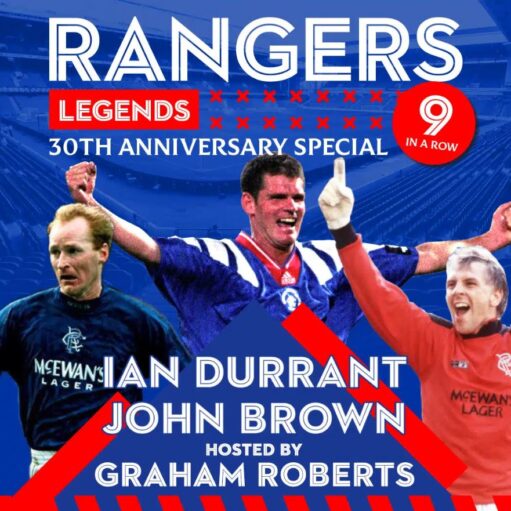 A promotional graphic for a Rangers Legends 30th Anniversary Special event, celebrating the "9 In A Row" era. The image features three legendary figures—Ian Durrant, John Brown, and host Graham Roberts—in their classic kits, celebrating on a blue background. The text is bold and clear, set against a stadium backdrop with the iconic red, white, and blue colors of the club.