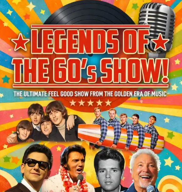 A vibrant, retro-style promotional poster for "Legends of the 60’s Show!" described as "the ultimate feel good show from the golden era of music." The design features a colorful sunburst and star background with images of iconic 1960s artists, including The Beatles, The Beach Boys with a surfboard, Roy Orbison, Elvis Presley, Cliff Richard, and Tom Jones. A large vinyl record and a vintage silver microphone sit at the top, completing the nostalgic theme.
