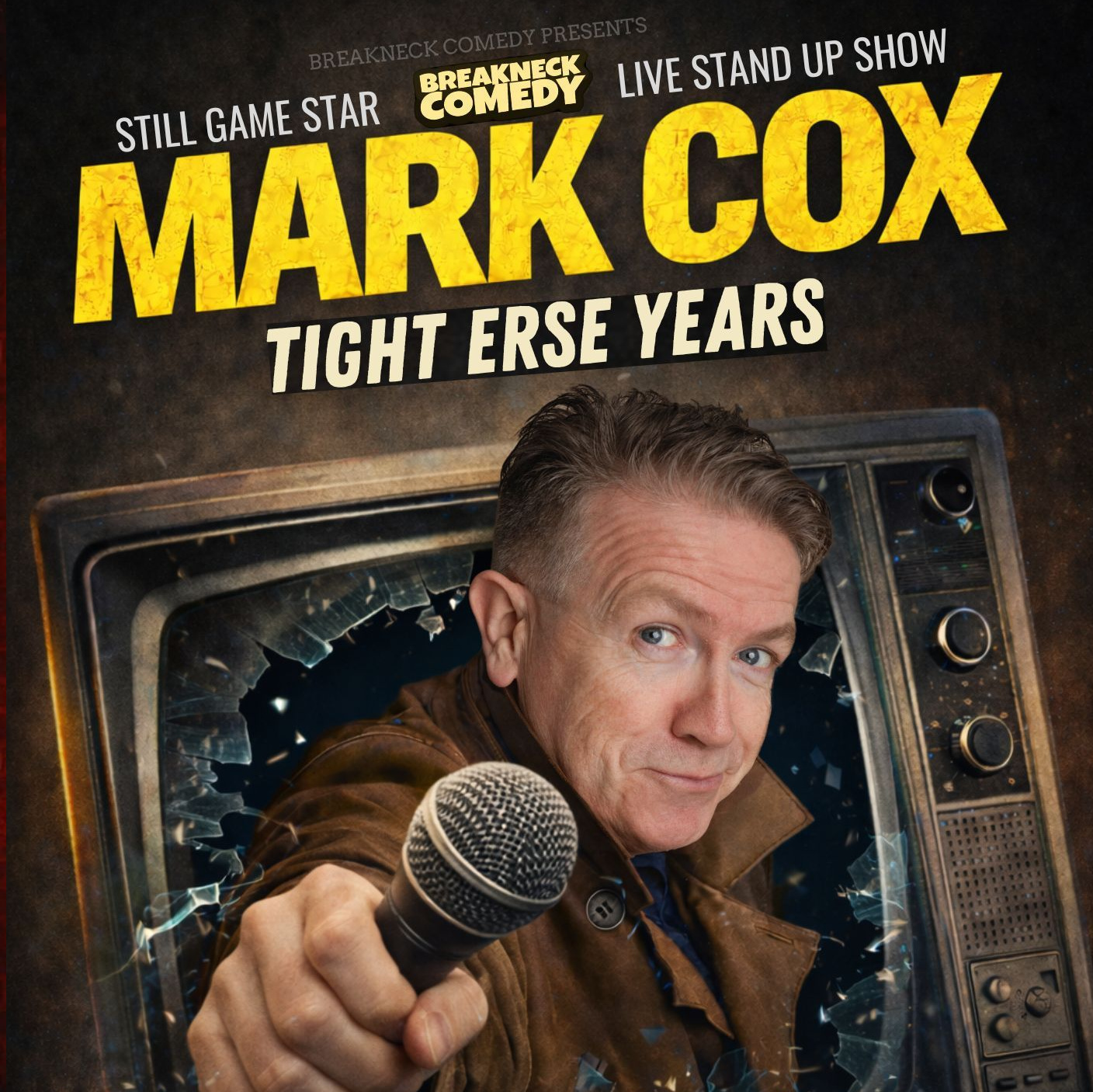 A comedy tour poster for Mark Cox's "Tight Erse Years," presented by Breakneck Comedy. The top of the poster features the performer's name in large, textured yellow font, identifying him as a "Still Game Star" and announcing a "Live Stand Up Show." Below the text, Mark Cox is pictured leaning out of a vintage television set with a shattered glass screen. He is wearing a brown jacket and holding a microphone toward the viewer with a knowing, slightly mischievous expression.