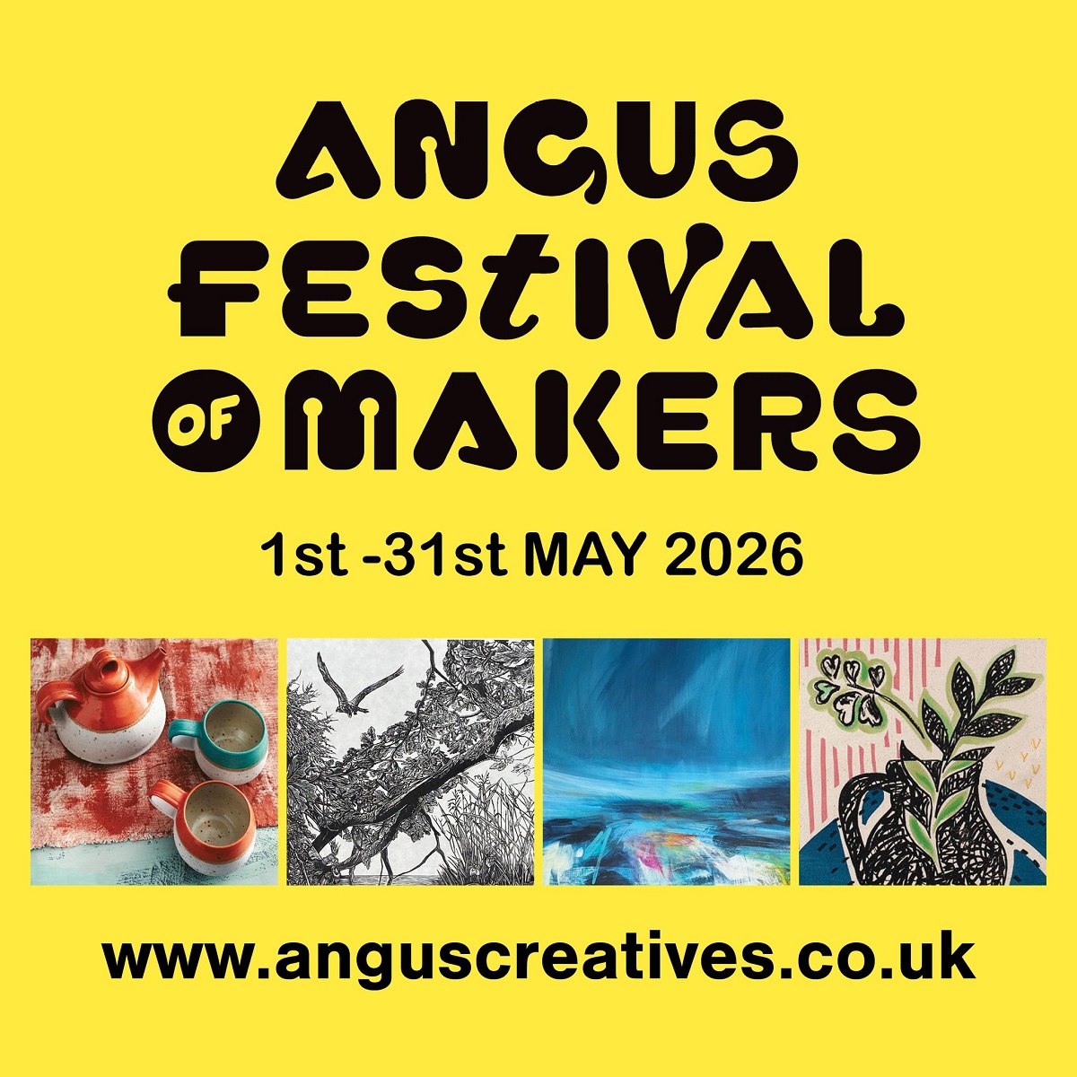 Yellow promotional poster for the Angus Festival of Makers, scheduled for May 1st–31st, 2026. The design features bold, black stylized typography on a bright yellow background, accompanied by four square images showcasing various artistic crafts: ceramic pottery, an intricate ink drawing of a bird, an abstract blue landscape painting, and a graphic floral illustration. The website www.anguscreatives.co.uk is displayed prominently at the bottom.