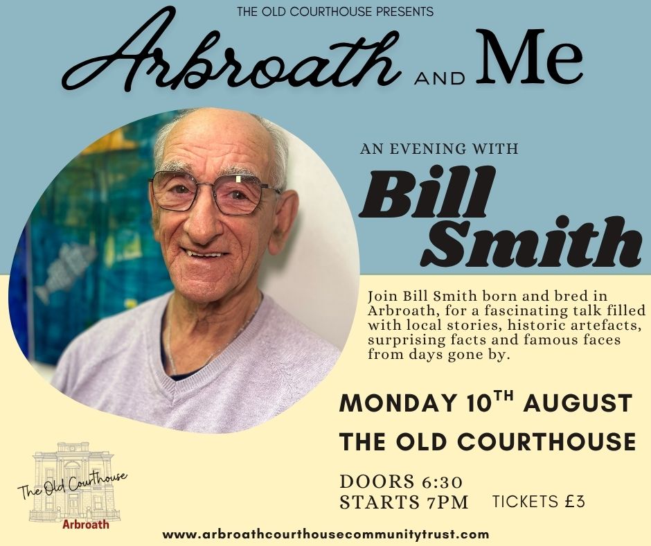 Promotional poster for Arbroath and Me, featuring a portrait of speaker Bill Smith and event details for a local history talk at The Old Courthouse, Arbroath, including stories, artefacts and historical photographs from the town’s past.