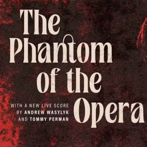 Promotional graphic for The Phantom of the Opera, featuring the title in large cream-coloured lettering against a dark red and black textured background, with text noting a new live score by Andrew Wasylyk and Tommy Perman.