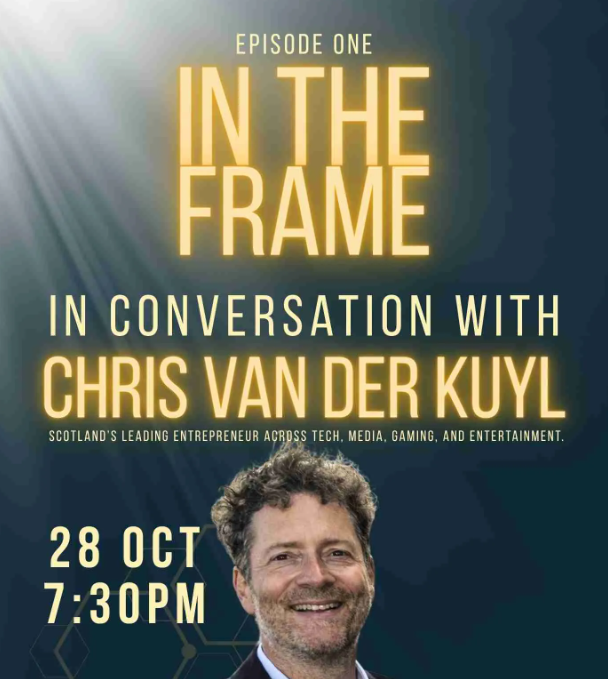 Promotional poster for In the Frame: Episode One, featuring a portrait of a speaker against a dark blue background with spotlight effects. Large gold text reads “In Conversation with Chris van der Kuyl”, described as “Scotland’s leading entrepreneur across tech, media, gaming, and entertainment”, with event details showing 28 October at 7:30pm.