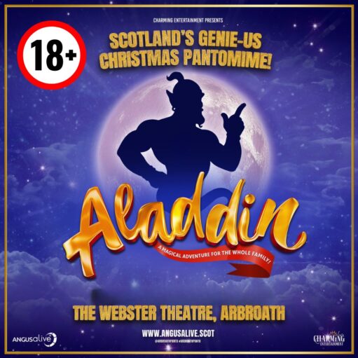Promotional poster for Aladdin at The Webster Theatre, Arbroath, featuring a silhouetted genie standing in front of a glowing full moon against a starry blue night sky. Large gold lettering displays the title Aladdin, with accompanying text describing it as “Scotland’s Genie-us Christmas Pantomime!” and “A Magical Adventure for the Whole Family!”. The poster includes venue information for The Webster Theatre, Arbroath, along with Angus Alive and Charming Entertainment branding. A prominent circular “18+” symbol appears in the top-left corner of the image.