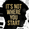 Promotional graphic for It’s Not Where You Start, featuring the dark silhouette of a person's side profile against a black-and-white background made up of scattered documents, handwritten notes, forms and newspaper-style clippings. Large gold block lettering is overlaid across the silhouette, reading “IT’S NOT WHERE YOU START”. Several of the documents in the background appear partially obscured with sections blacked out, creating the impression of confidential or investigative material.