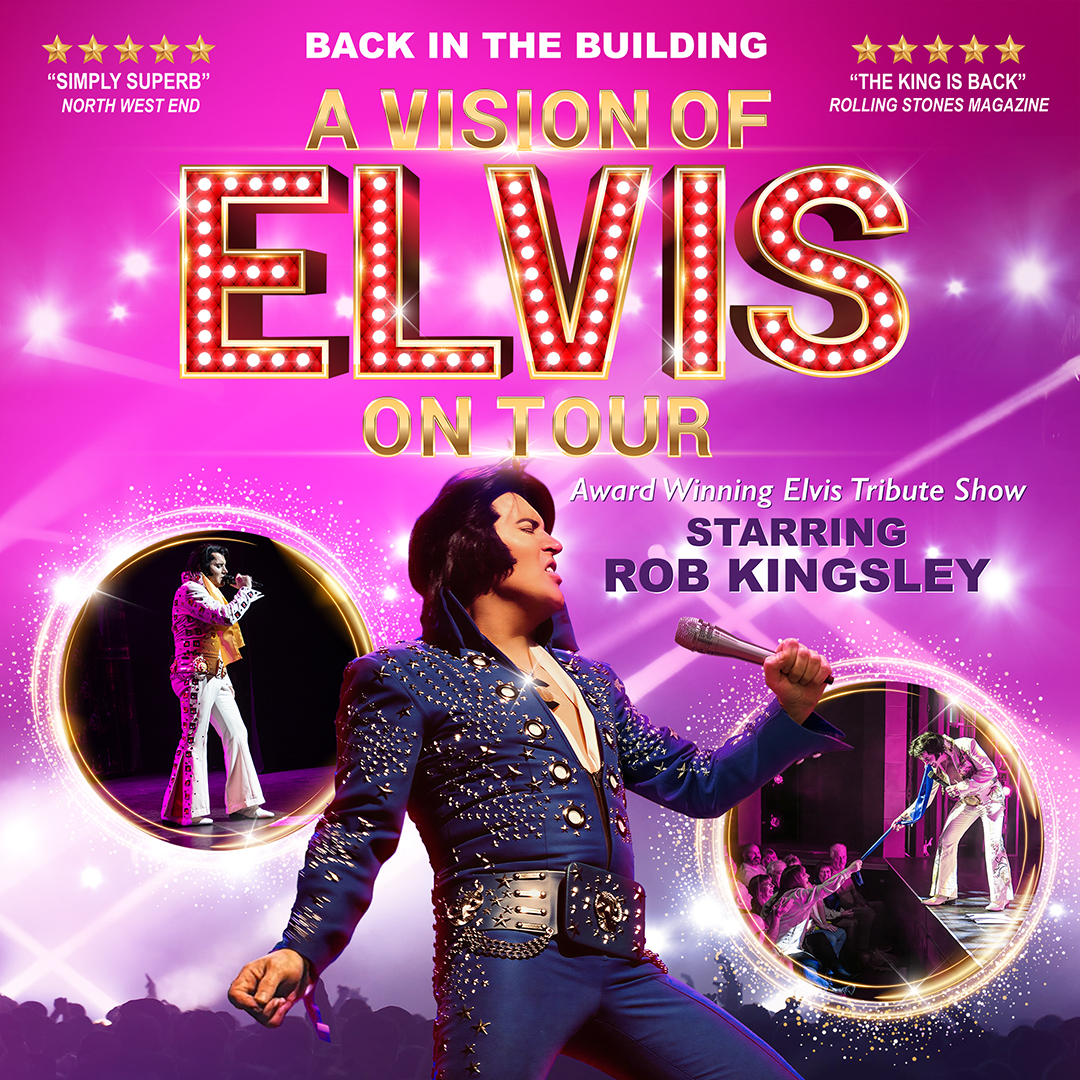 Promotional poster for A Vision of Elvis, featuring an Elvis tribute performer in a blue rhinestone jumpsuit singing on stage, surrounded by concert spotlights and performance photos. The poster highlights the award-winning tribute show starring Rob Kingsley, with glowing marquee-style lettering and five-star review quotes.